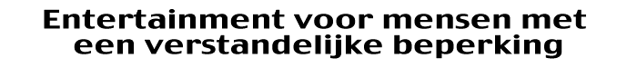 Entertainment voor mensen met een verstandelijke beperking